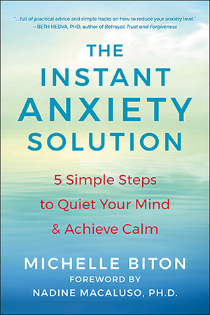 The Instant Anxiety Solution book - 5 Simple Steps to Quiet Your Mind & Achieve Calm by Michelle Moss forword by Nadine Macaluso, PhD